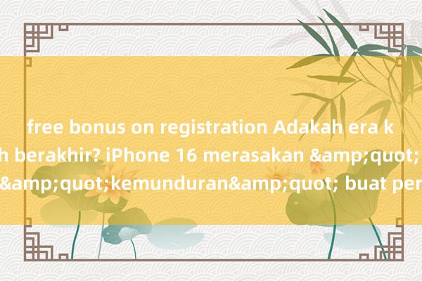 free bonus on registration Adakah era ketuhanan Apple sudah berakhir? iPhone 16 merasakan &quot;kemunduran&quot; buat pertama kalinya.