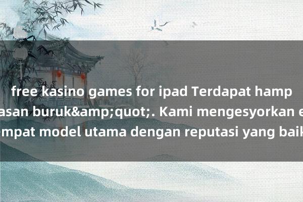 free kasino games for ipad Terdapat hampir &quot;sifar ulasan buruk&quot;. Kami mengesyorkan empat model utama dengan reputasi yang baik harga juga berpatutan.