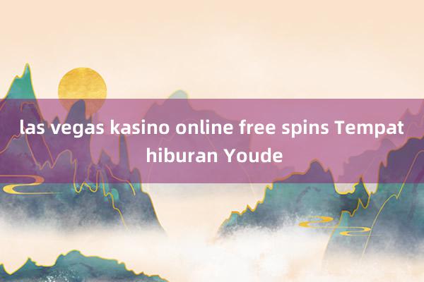 las vegas kasino online free spins Tempat hiburan Youde