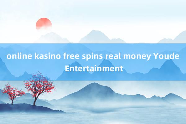 online kasino free spins real money Youde Entertainment