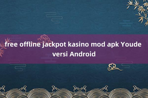 free offline jackpot kasino mod apk Youde versi Android