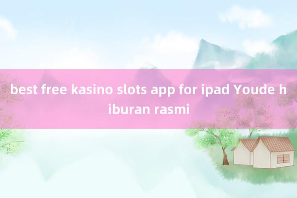 best free kasino slots app for ipad Youde hiburan rasmi