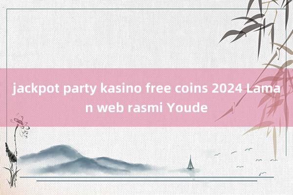 jackpot party kasino free coins 2024 Laman web rasmi Youde